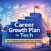 Career Growth Plan in Tech: A Complete Guide to Building a Successful Future